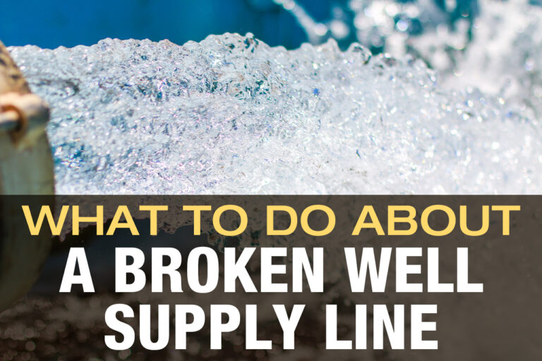 What to Do About a Broken Well Supply Line