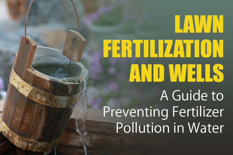 Lawn Fertilization and Wells: A Guide to Preventing Fertilizer Pollution in Water